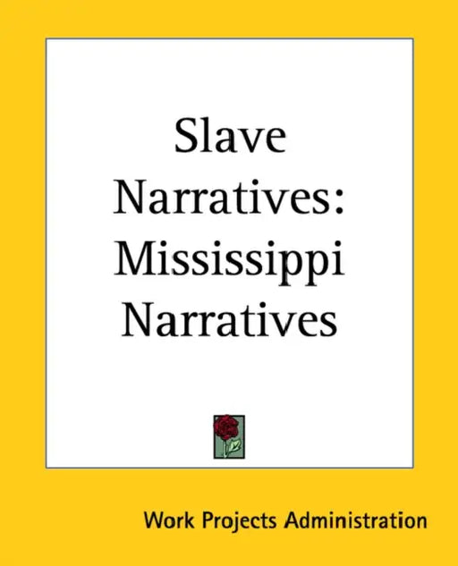Slave Narratives: Mississippi Narratives by Work Projects Administration