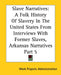 Slave Narratives: A Folk History Of Slavery In The United States From Interviews With Former Slaves, Arkansas Narratives Part 5 by Work Projects Administration
