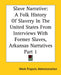 Slave Narrative: A Folk History Of Slavery In The United States From Interviews With Former Slaves, Arkansas Narratives Part 1 by Work Projects Administration