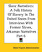 Slave Narratives: A Folk History Of Slavery In The United States From Interviews With Former Slaves, Arkansas Narratives Part 6 by Work Projects Administration