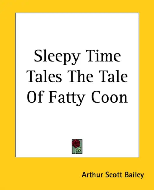 Sleepy Time Tales The Tale Of Fatty Coon by Arthur Scott Bailey