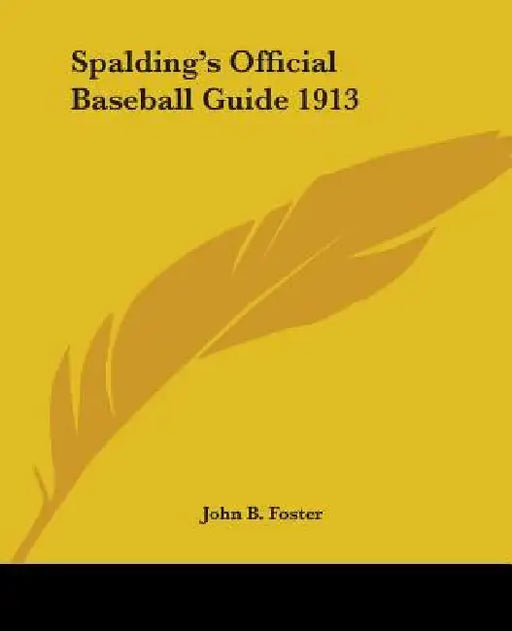 Spalding's Official Baseball Guide 1913 by John B. Foster