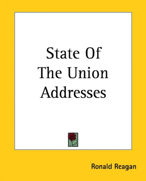State Of The Union Addresses by Ronald Reagan