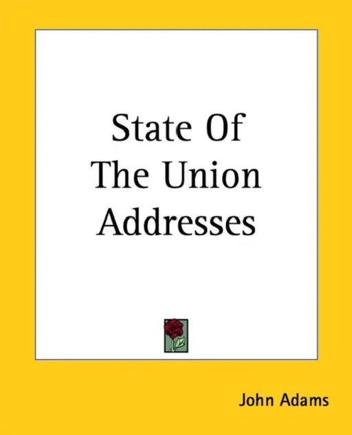 State Of The Union Addresses of John Adams by John Adams