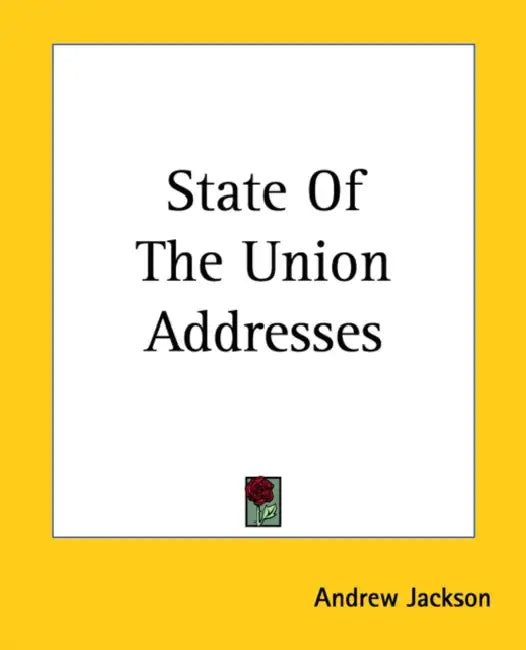 State Of The Union Addresses by Andrew Jackson