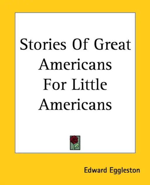 Stories Of Great Americans For Little Americans by Edward Eggleston