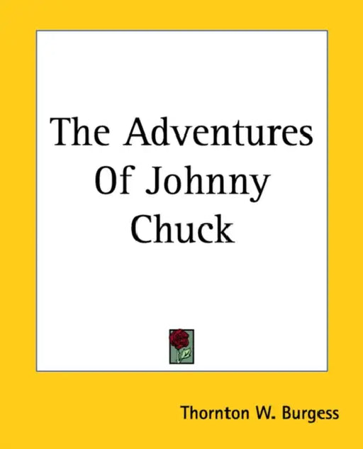 The Adventures Of Johnny Chuck by Thornton W. Burgess