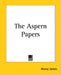 The Aspern Papers by Henry James