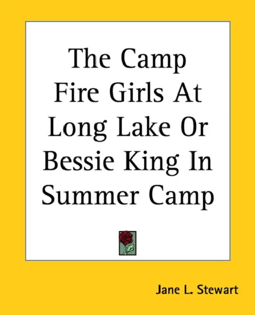 The Camp Fire Girls At Long Lake Or Bessie King In Summer Camp by Jane L. Stewart