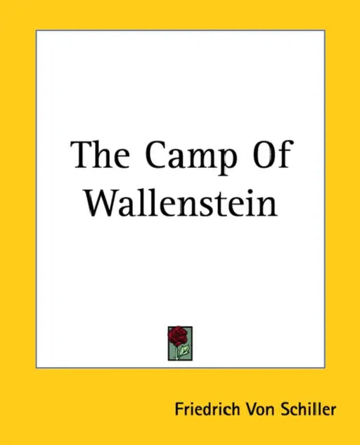 The Camp Of Wallenstein by Friedrich Von Schiller