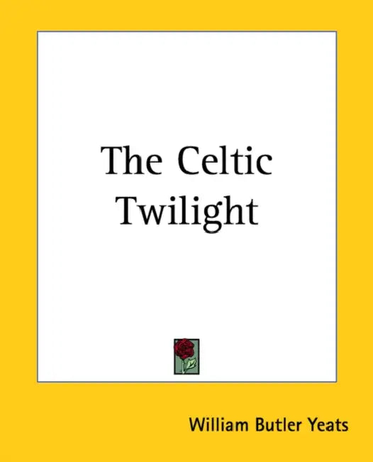The Celtic Twilight by William Butler Yeats
