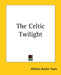 The Celtic Twilight by William Butler Yeats