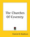 The Churches Of Coventry by Frederick W. Woodhouse