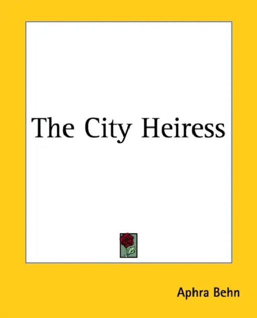 The City Heiress by Aphra Behn