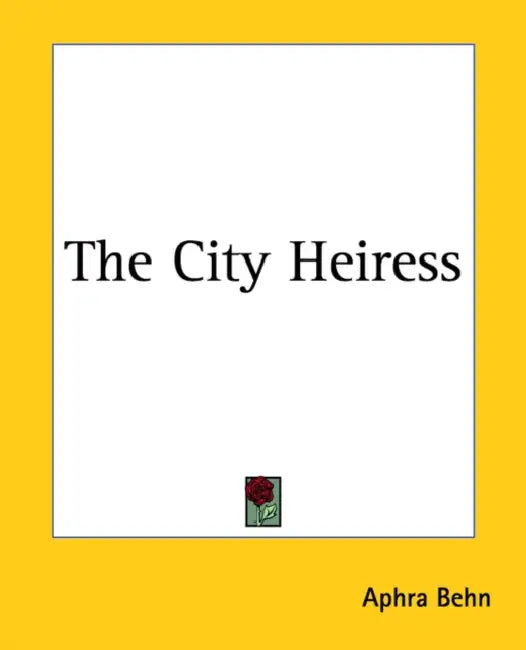 The City Heiress by Aphra Behn
