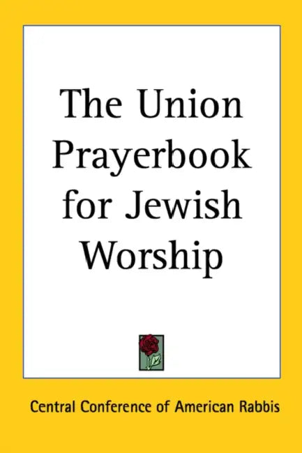 The Union Prayerbook for Jewish Worship by C Central Conference of American Rabbis