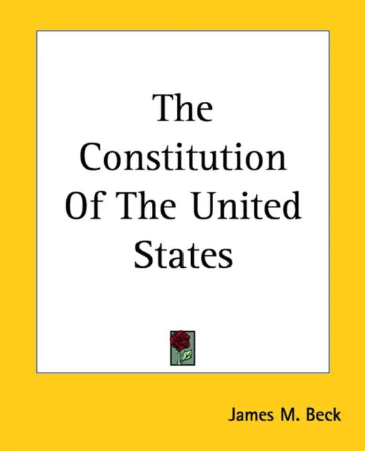 The Constitution Of The United States by James M. Beck
