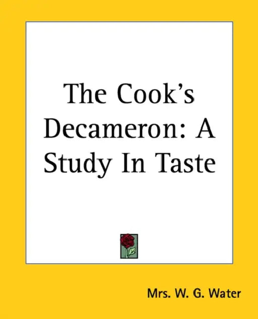 The Cook's Decameron: A Study In Taste by W. G. Water