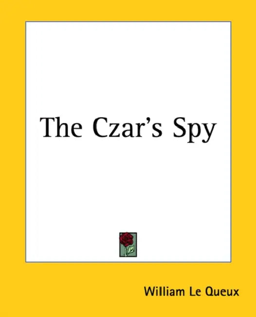 The Czar's Spy by William Le Queux