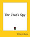 The Czar's Spy by William Le Queux