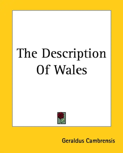 The Description Of Wales by Geraldus Cambrensis