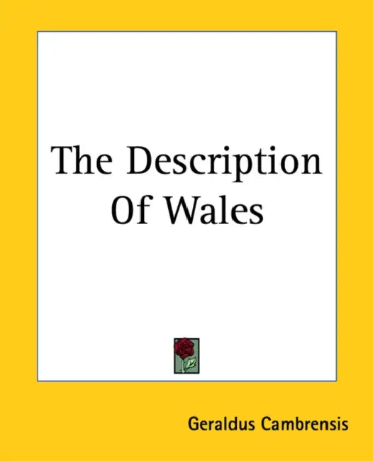 The Description Of Wales by Geraldus Cambrensis