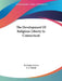 The Development Of Religious Liberty In Connecticut by M. Louise Greene, I. A. Bunin