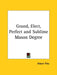 Grand, Elect, Perfect and Sublime Mason Degree by Albert Pike