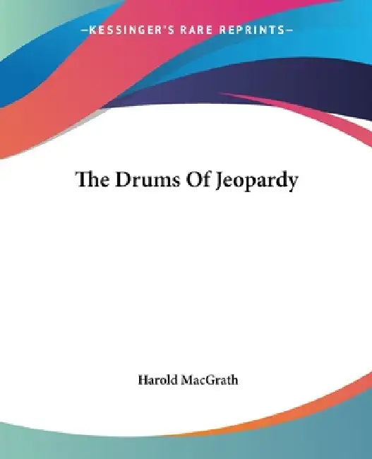 The Drums Of Jeopardy by Harold Macgrath