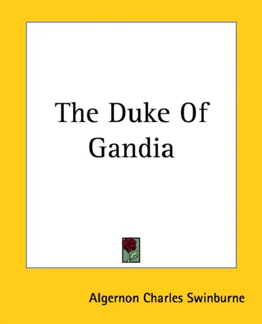 The Duke Of Gandia by Algernon Charles Swinburne