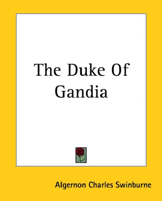 The Duke Of Gandia by Algernon Charles Swinburne