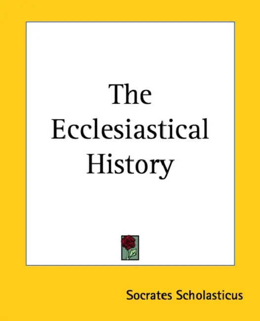 The Ecclesiastical History by Socrates Scholasticus