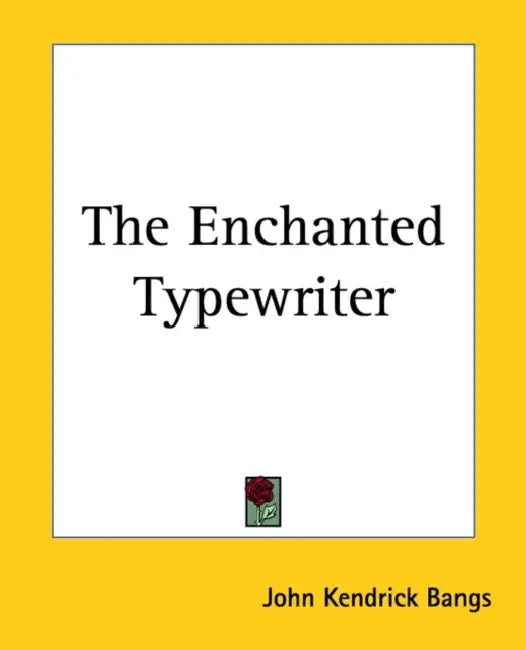 The Enchanted Typewriter by John Kendrick Bangs