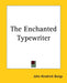 The Enchanted Typewriter by John Kendrick Bangs