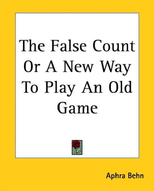 The False Count Or A New Way To Play An Old Game by Aphra Behn
