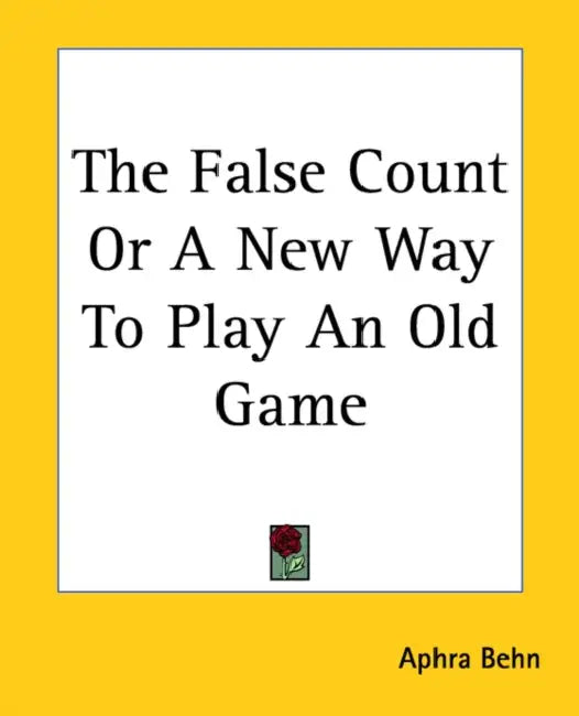 The False Count Or A New Way To Play An Old Game by Aphra Behn
