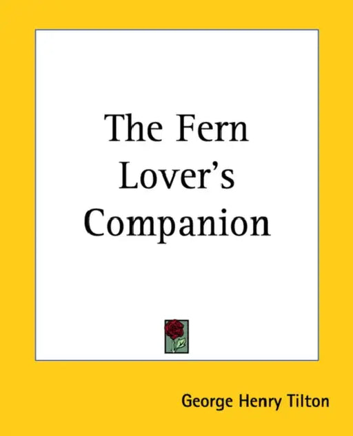 The Fern Lover's Companion by George Henry Tilton