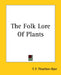 The Folk Lore Of Plants by T. F. Thiselton-Dyer