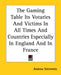 The Gaming Table Its Votaries And Victims In All Times And Countries Especially In England And In France by Andrew Steinmetz