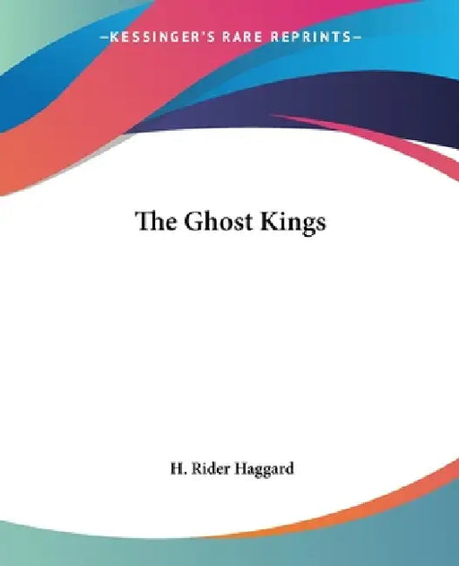 The Ghost Kings by H. Rider Haggard