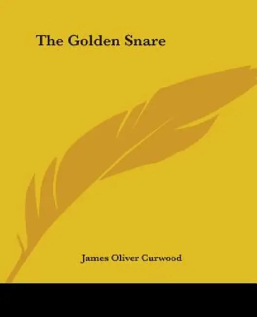 The Golden Snare by James Oliver Curwood