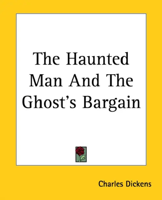The Haunted Man And The Ghost's Bargain by Charles Dickens