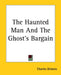 The Haunted Man And The Ghost's Bargain by Charles Dickens