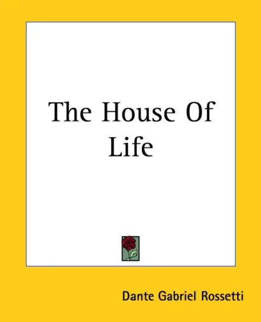 The House Of Life by Dante Gabriel Rossetti