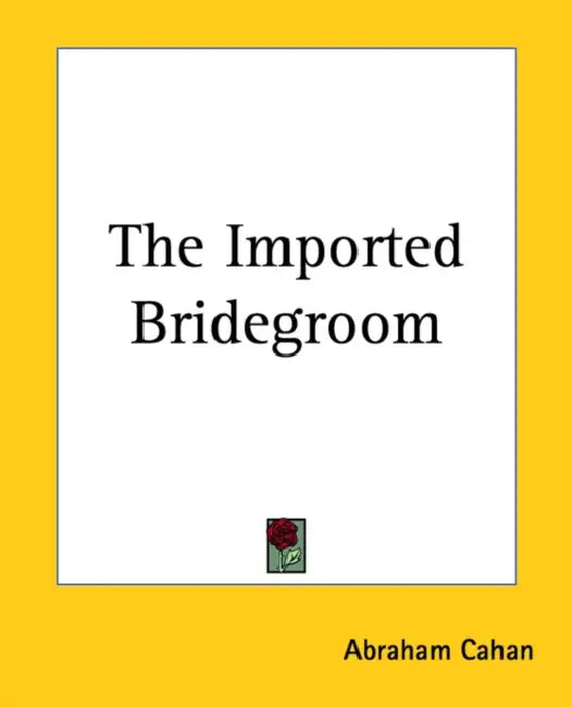 The Imported Bridegroom by Abraham Cahan