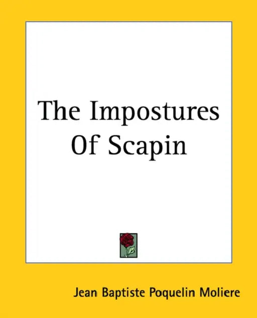 The Impostures Of Scapin by Jean-Baptiste Moliere