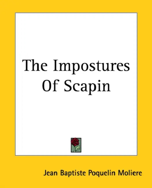 The Impostures Of Scapin by Jean-Baptiste Moliere