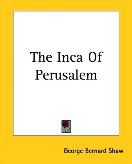 The Inca Of Perusalem by George Bernard Shaw