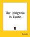 The Iphigenia In Tauris by Euripedes