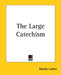 The Large Catechism by Martin Luther